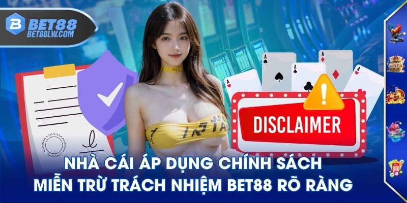 Nhà cái áp dụng chính sách miễn trừ trách nhiệm BET88 rõ ràng
